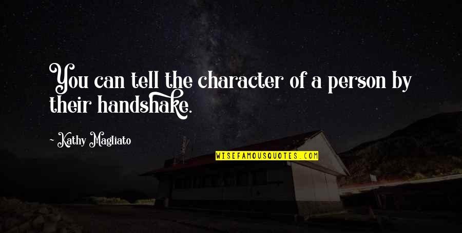 Party While You're Young Quotes By Kathy Magliato: You can tell the character of a person