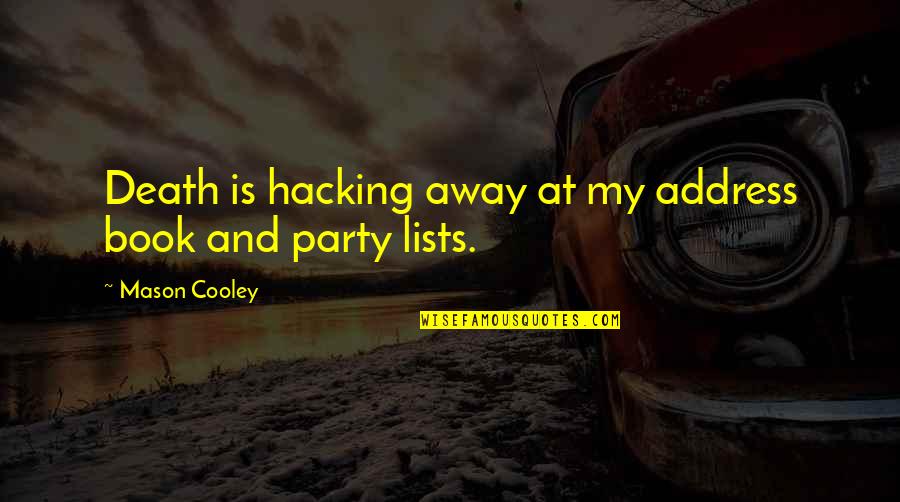 Party With Friends Quotes By Mason Cooley: Death is hacking away at my address book