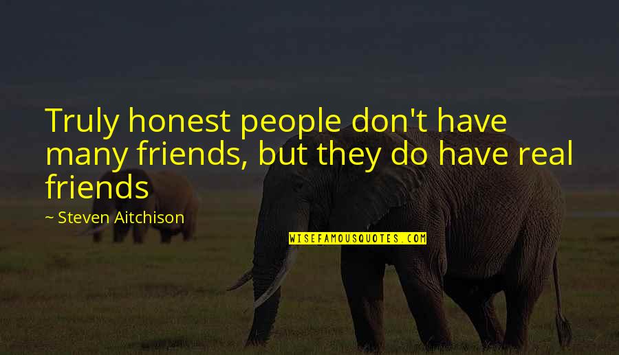 Party Worship Quotes By Steven Aitchison: Truly honest people don't have many friends, but
