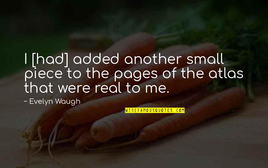 Partygoers Quotes By Evelyn Waugh: I [had] added another small piece to the