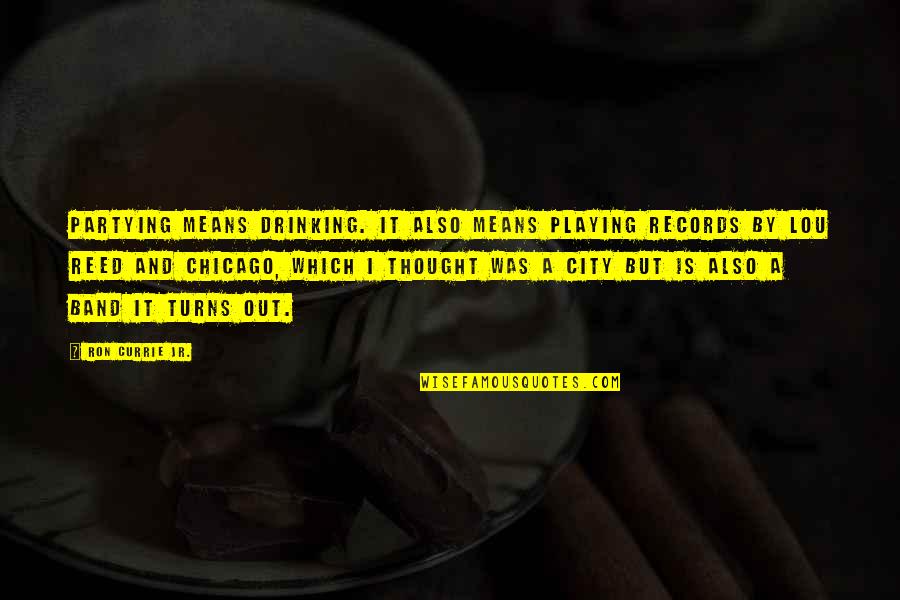 Partying And Drinking Quotes By Ron Currie Jr.: Partying means drinking. It also means playing records