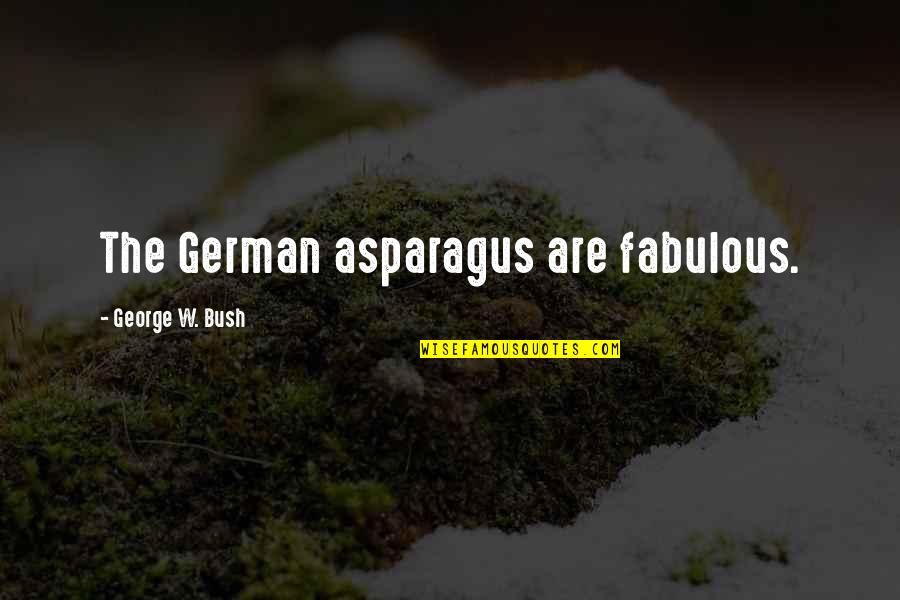 Partying And Drugs Quotes By George W. Bush: The German asparagus are fabulous.