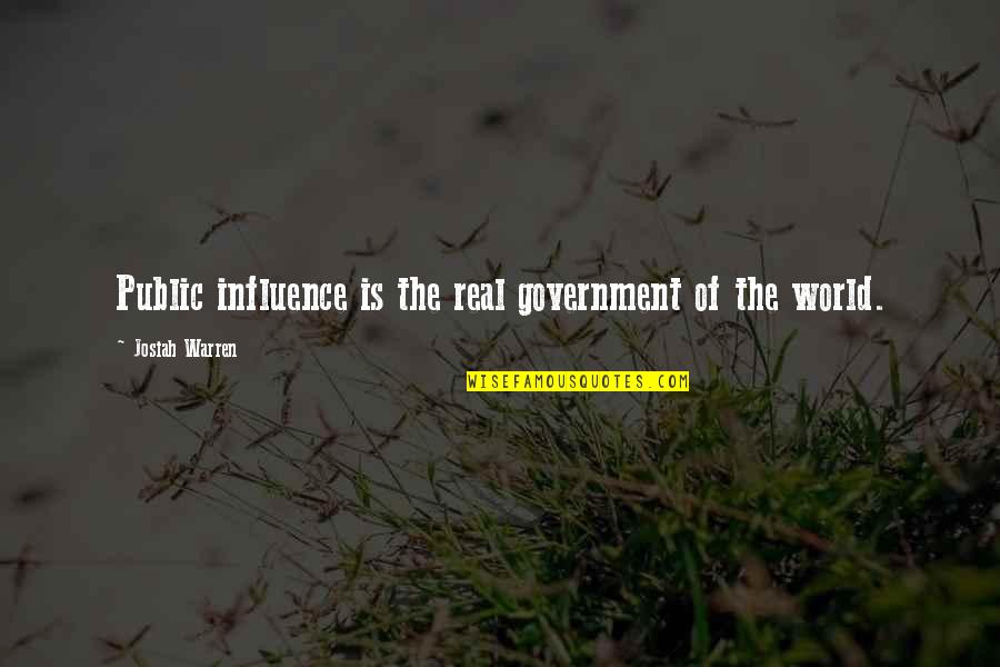 Partying And Living Life Quotes By Josiah Warren: Public influence is the real government of the