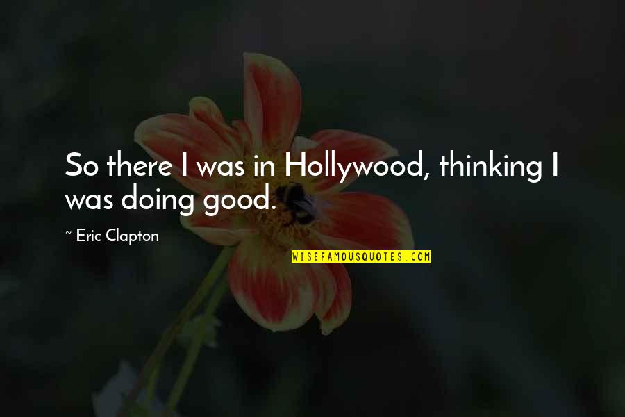 Partying Hard Tumblr Quotes By Eric Clapton: So there I was in Hollywood, thinking I