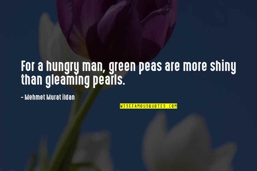 Partying Hard With Friends Quotes By Mehmet Murat Ildan: For a hungry man, green peas are more