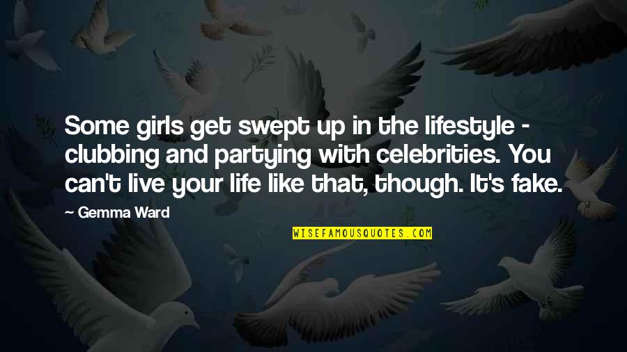 Partying Life Quotes By Gemma Ward: Some girls get swept up in the lifestyle
