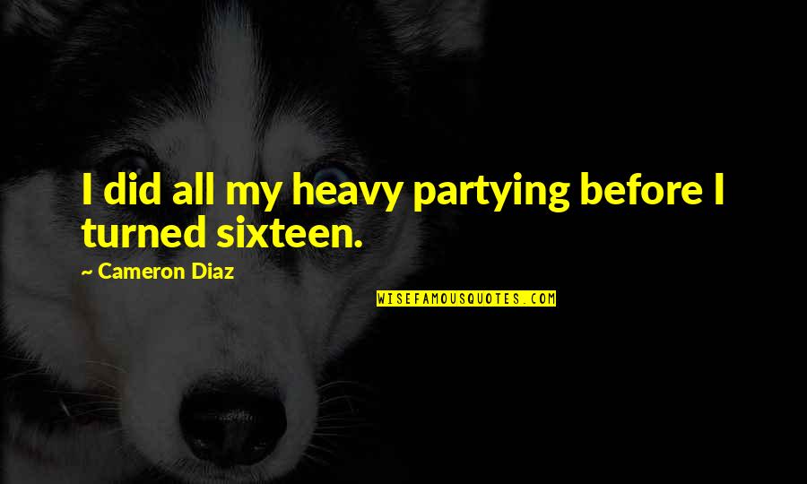 Partying Quotes By Cameron Diaz: I did all my heavy partying before I