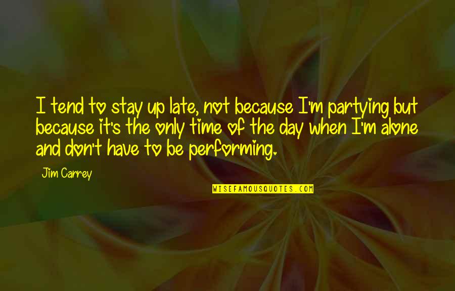 Partying Quotes By Jim Carrey: I tend to stay up late, not because