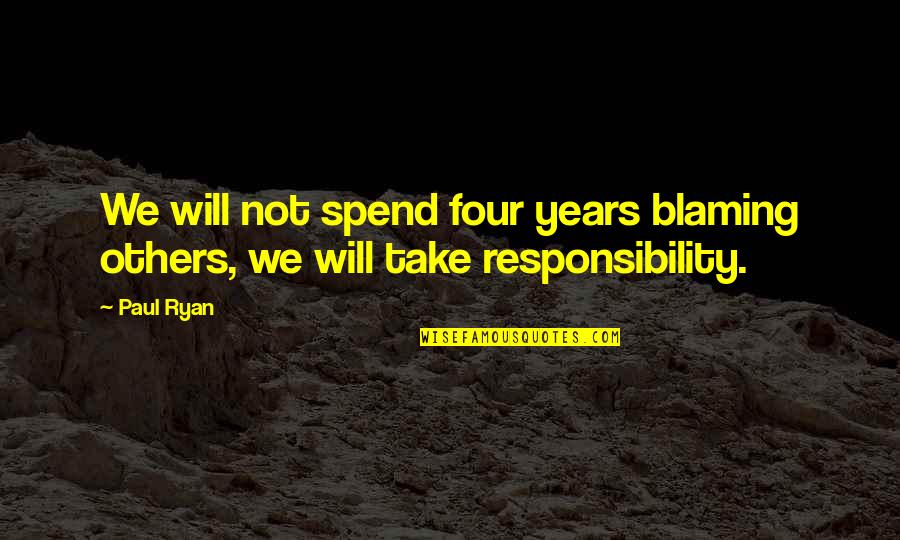 Partying With Friends Tumblr Quotes By Paul Ryan: We will not spend four years blaming others,
