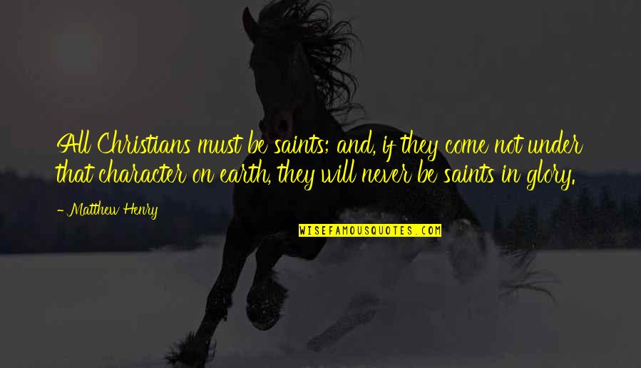 Paruchuri Vijaya Quotes By Matthew Henry: All Christians must be saints; and, if they Paruchuri Vijaya Quotes By Matthew Henry: All Christians must be saints; and, if they