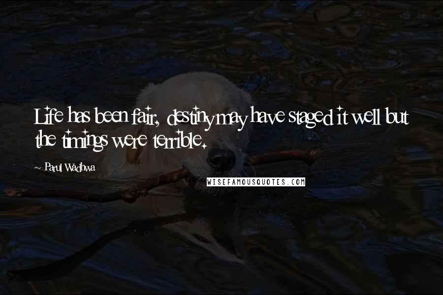 Parul Wadhwa quotes: Life has been fair, destiny may have staged it well but the timings were terrible.