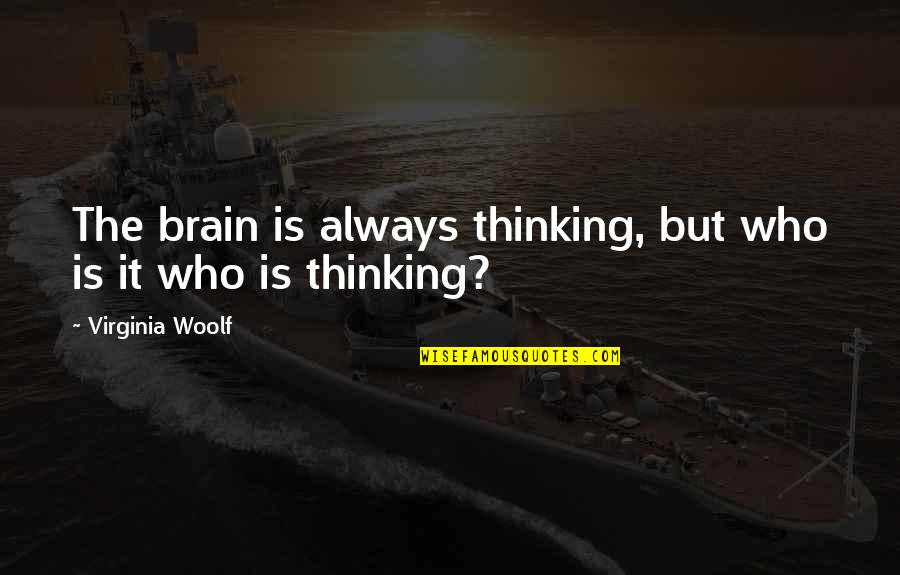Parulekars Quotes By Virginia Woolf: The brain is always thinking, but who is