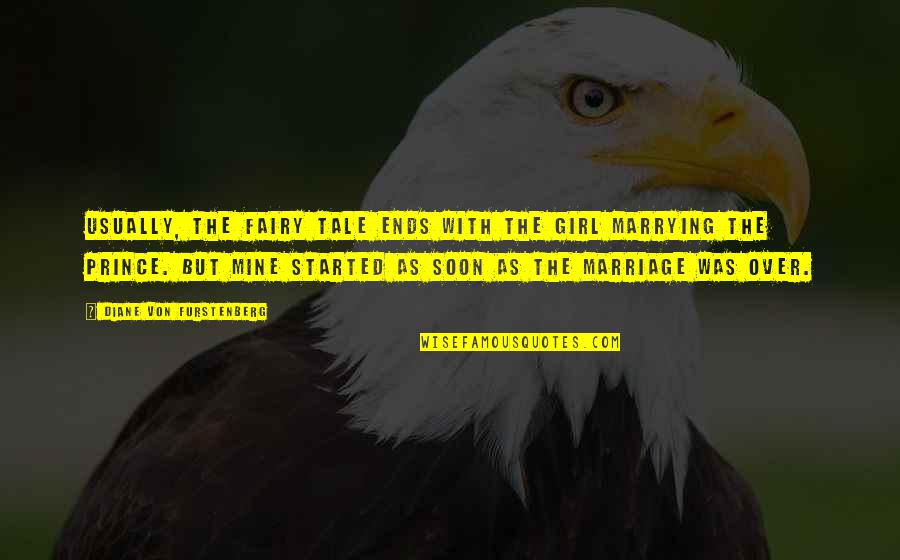 Parusa In English Quotes By Diane Von Furstenberg: Usually, the fairy tale ends with the girl Parusa In English Quotes By Diane Von Furstenberg: Usually, the fairy tale ends with the girl