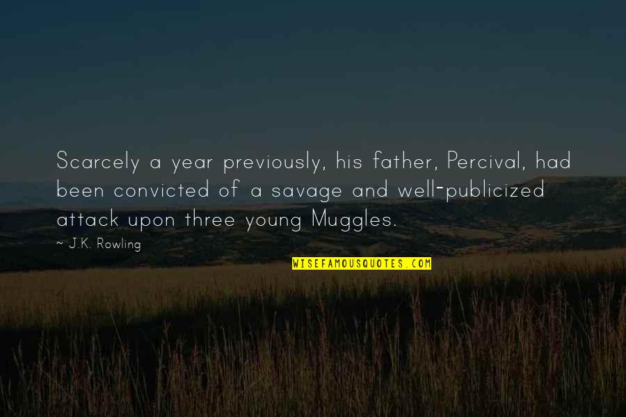 Paruthumpara Quotes By J.K. Rowling: Scarcely a year previously, his father, Percival, had