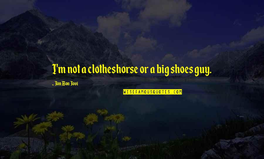 Paruthumpara Quotes By Jon Bon Jovi: I'm not a clotheshorse or a big shoes Paruthumpara Quotes By Jon Bon Jovi: I'm not a clotheshorse or a big shoes