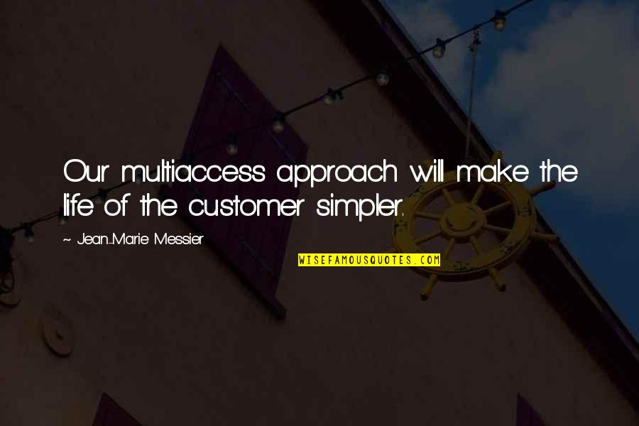 Parvani Vida Quotes By Jean-Marie Messier: Our multiaccess approach will make the life of Parvani Vida Quotes By Jean-Marie Messier: Our multiaccess approach will make the life of