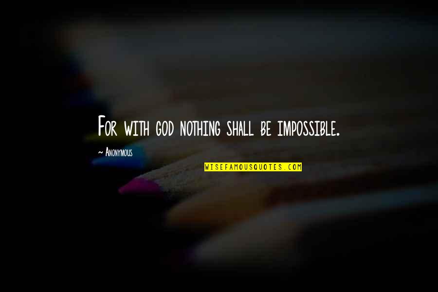 Parvathaneni Sirish Quotes By Anonymous: For with god nothing shall be impossible.