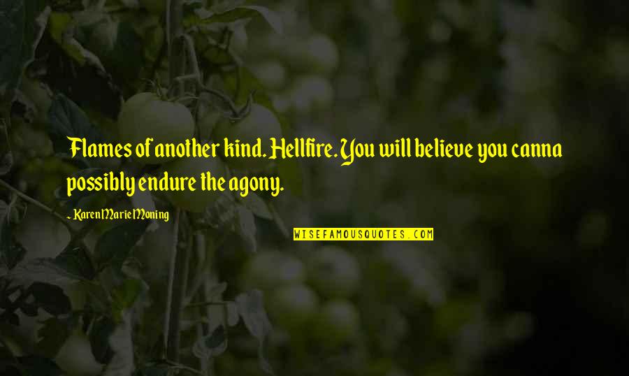Parvathaneni Sirish Quotes By Karen Marie Moning: Flames of another kind. Hellfire. You will believe Parvathaneni Sirish Quotes By Karen Marie Moning: Flames of another kind. Hellfire. You will believe