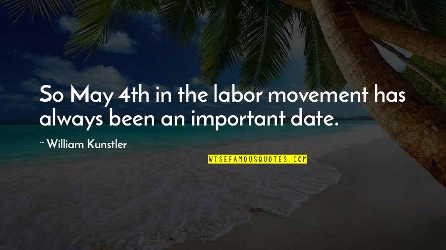 Parvathaneni Sirish Quotes By William Kunstler: So May 4th in the labor movement has Parvathaneni Sirish Quotes By William Kunstler: So May 4th in the labor movement has