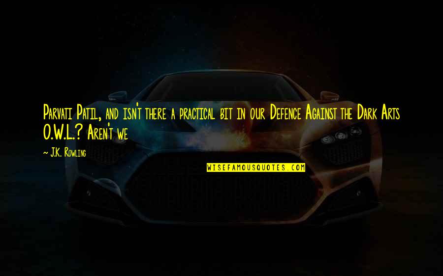 Parvati Patil Quotes By J.K. Rowling: Parvati Patil, and isn't there a practical bit Parvati Patil Quotes By J.K. Rowling: Parvati Patil, and isn't there a practical bit