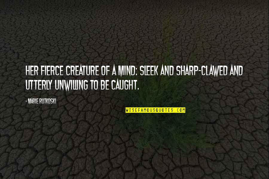 Parvati Patil Quotes By Marie Rutkoski: Her fierce creature of a mind: sleek and Parvati Patil Quotes By Marie Rutkoski: Her fierce creature of a mind: sleek and
