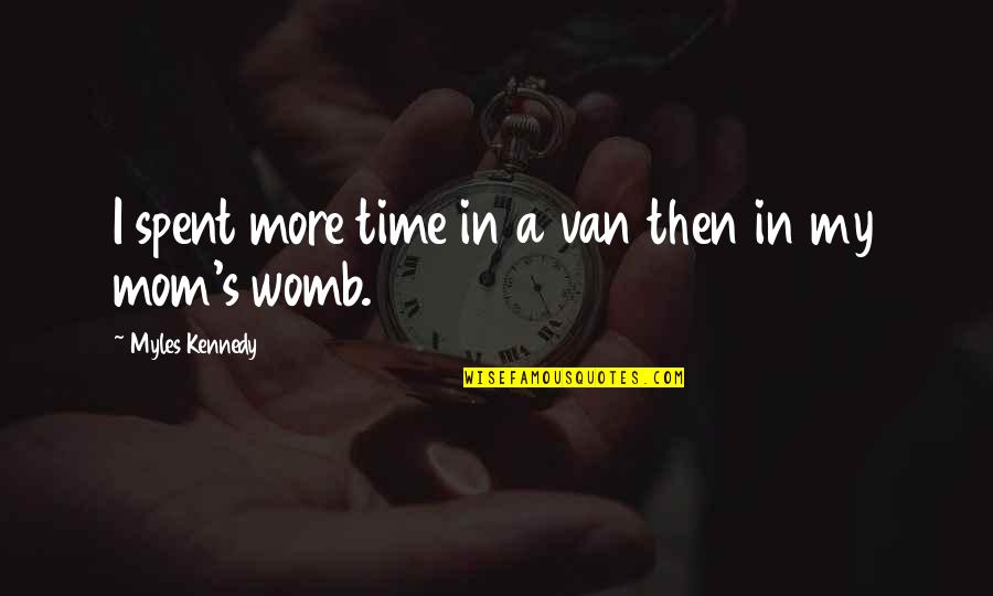 Parvati Patil Quotes By Myles Kennedy: I spent more time in a van then Parvati Patil Quotes By Myles Kennedy: I spent more time in a van then
