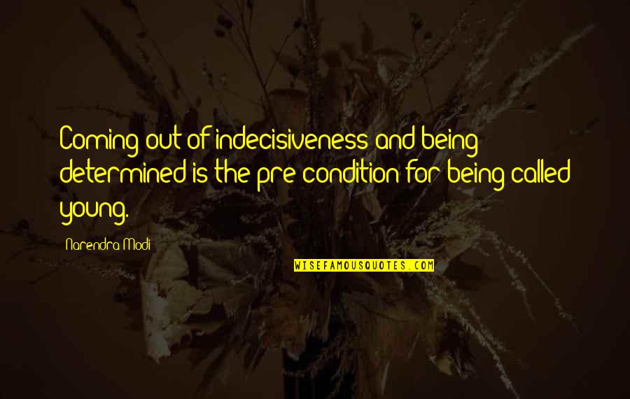 Parvati Patil Quotes By Narendra Modi: Coming out of indecisiveness and being determined is Parvati Patil Quotes By Narendra Modi: Coming out of indecisiveness and being determined is