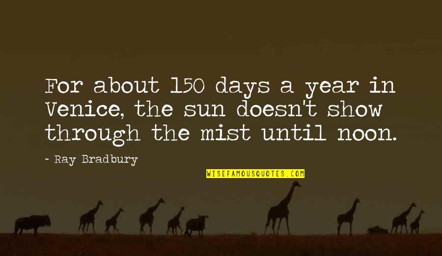 Parvati Patil Quotes By Ray Bradbury: For about 150 days a year in Venice, Parvati Patil Quotes By Ray Bradbury: For about 150 days a year in Venice,