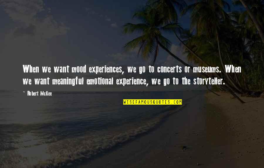 Parvati Patil Quotes By Robert McKee: When we want mood experiences, we go to Parvati Patil Quotes By Robert McKee: When we want mood experiences, we go to