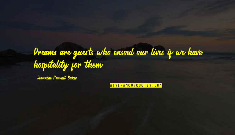 Parvati Quotes By Jeannine Parvati Baker: Dreams are guests who ensoul our lives if