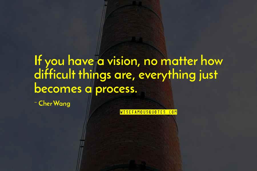 Parvenir Dex Quotes By Cher Wang: If you have a vision, no matter how