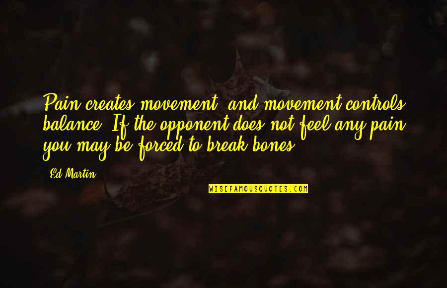 Parvesh Choudhary Quotes By Ed Martin: Pain creates movement, and movement controls balance. If