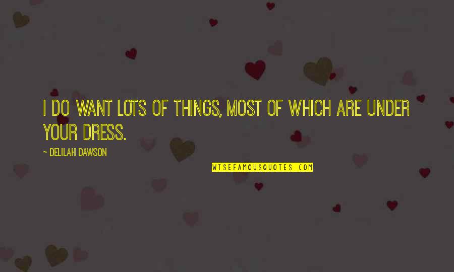 Parvesh Quotes By Delilah Dawson: I do want lots of things, most of