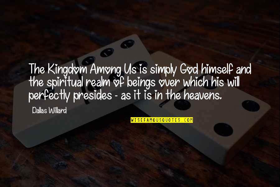 Parvex Company Quotes By Dallas Willard: The Kingdom Among Us is simply God himself Parvex Company Quotes By Dallas Willard: The Kingdom Among Us is simply God himself