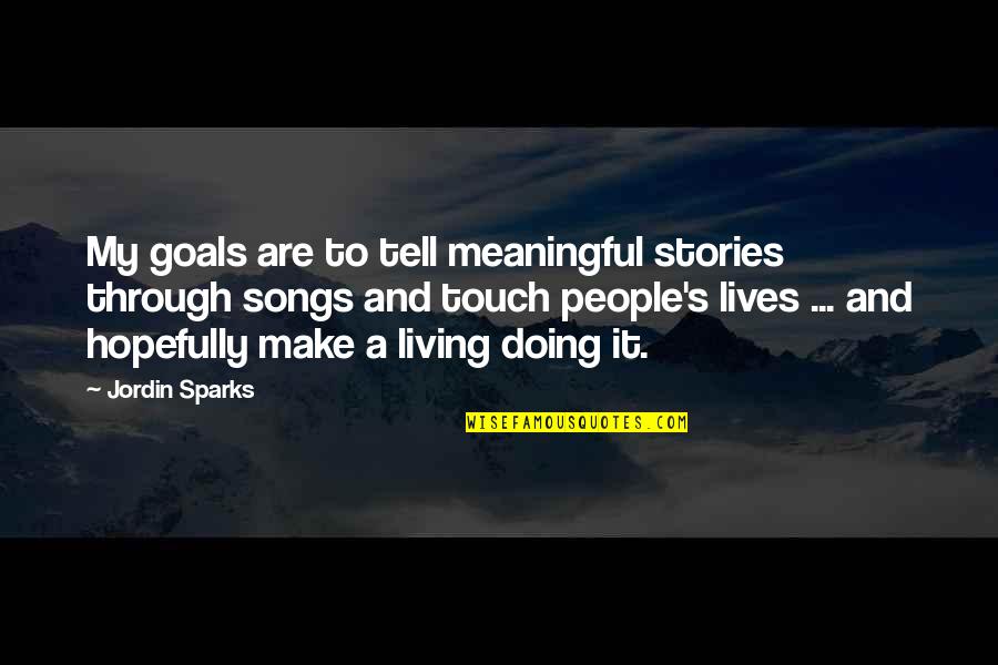 Parvez Art Quotes By Jordin Sparks: My goals are to tell meaningful stories through Parvez Art Quotes By Jordin Sparks: My goals are to tell meaningful stories through