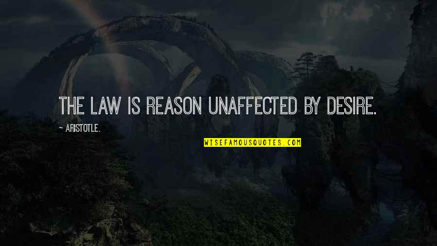 Parvins Lawn Quotes By Aristotle.: The law is reason unaffected by desire.