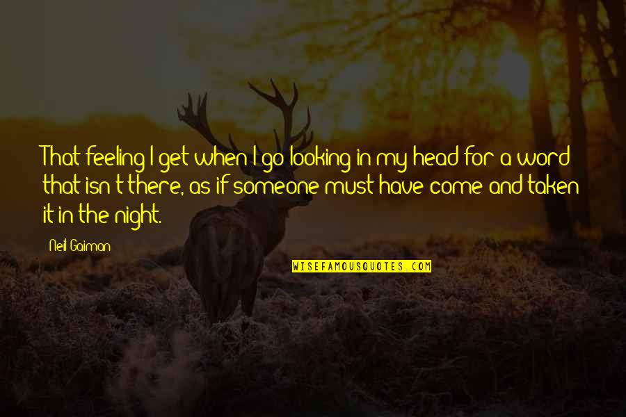 Parvins Lawn Quotes By Neil Gaiman: That feeling I get when I go looking Parvins Lawn Quotes By Neil Gaiman: That feeling I get when I go looking