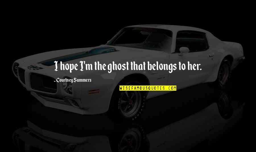 Parvins State Quotes By Courtney Summers: I hope I'm the ghost that belongs to