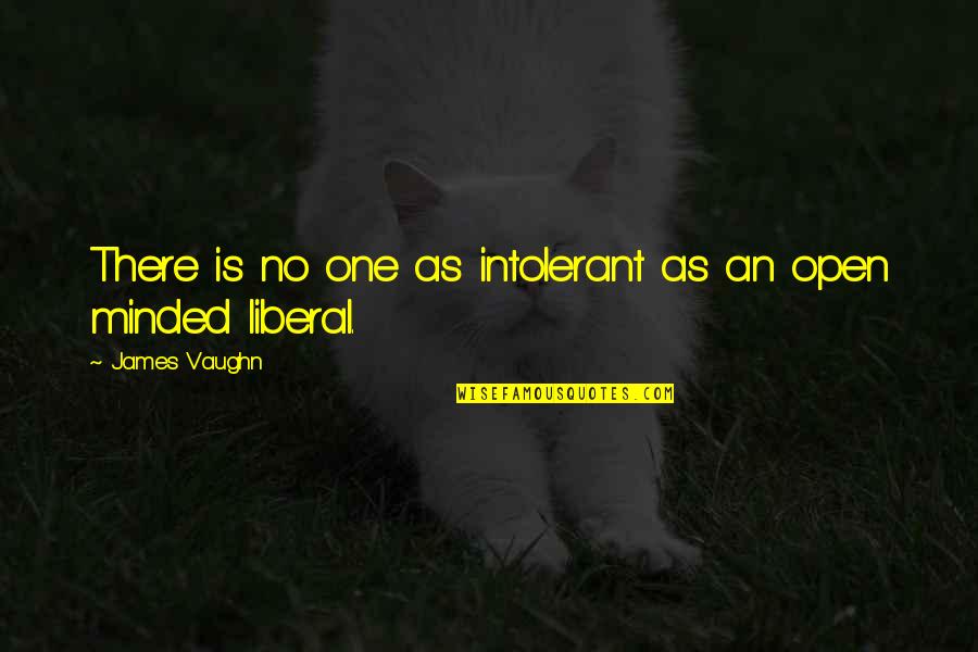 Parvis Quotes By James Vaughn: There is no one as intolerant as an Parvis Quotes By James Vaughn: There is no one as intolerant as an