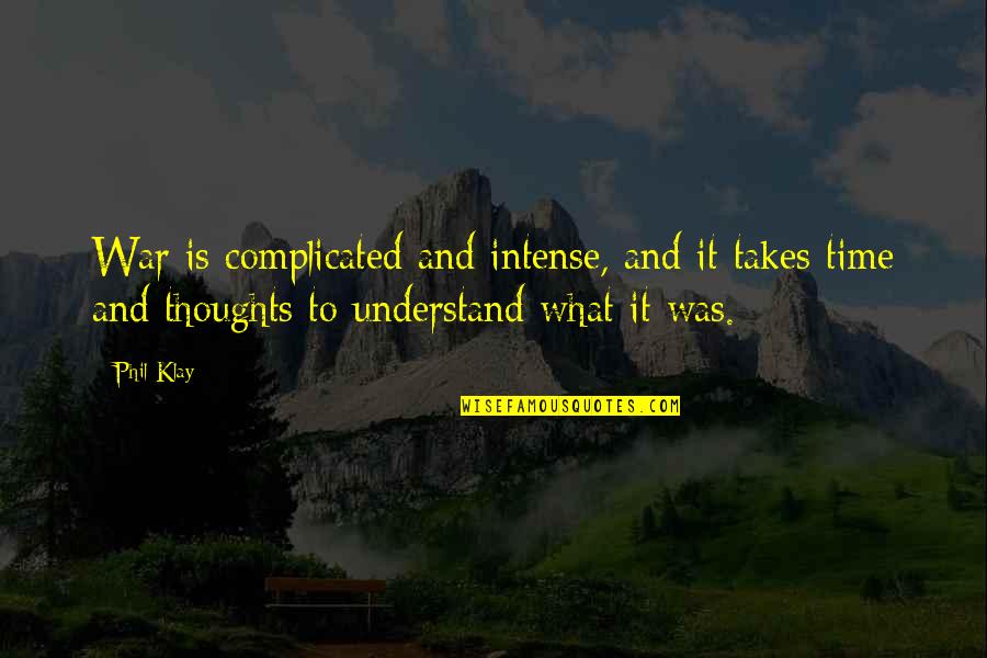Parvis Quotes By Phil Klay: War is complicated and intense, and it takes Parvis Quotes By Phil Klay: War is complicated and intense, and it takes