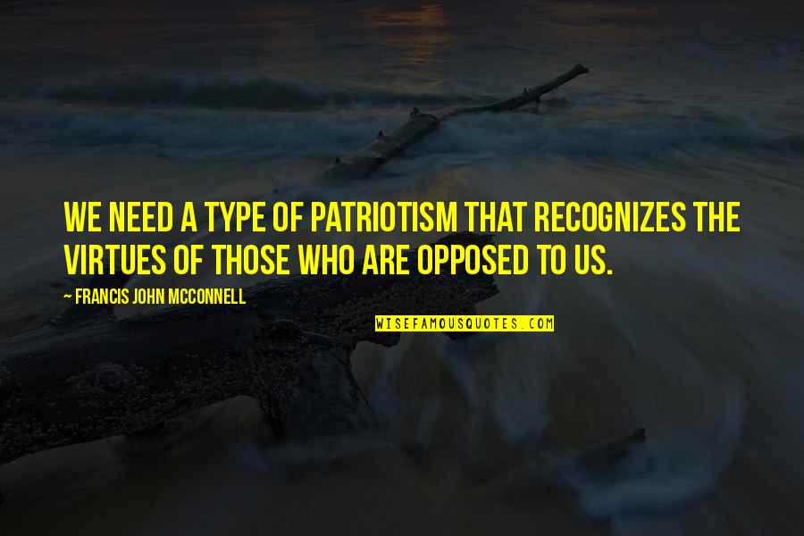 Parviz Parastui Quotes By Francis John McConnell: We need a type of patriotism that recognizes