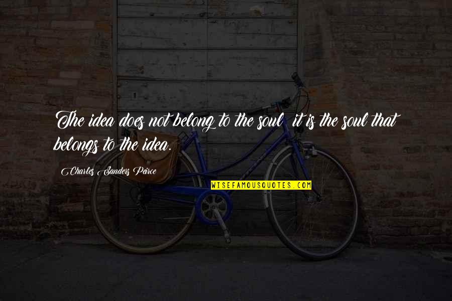 Parvizian Quotes By Charles Sanders Peirce: The idea does not belong to the soul; Parvizian Quotes By Charles Sanders Peirce: The idea does not belong to the soul;