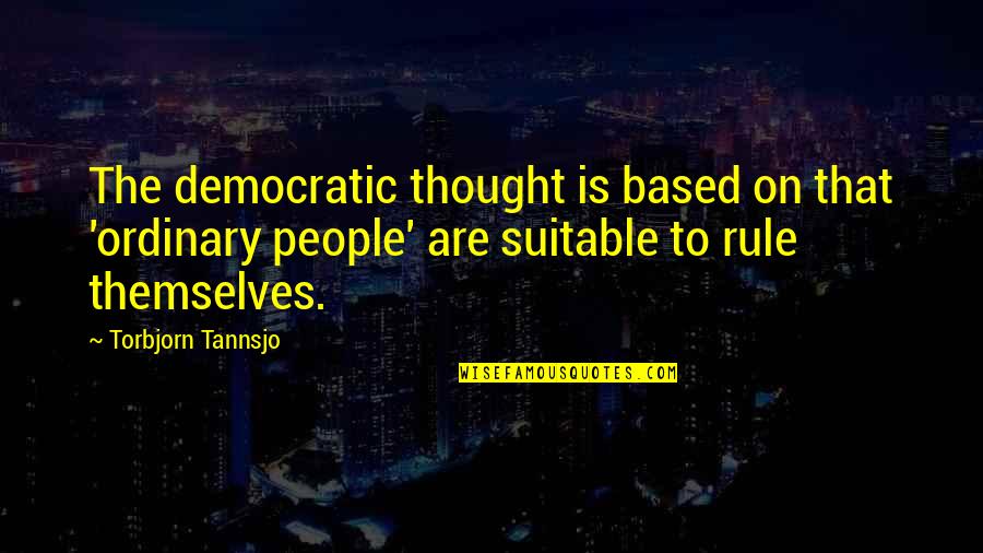 Parvizian Quotes By Torbjorn Tannsjo: The democratic thought is based on that 'ordinary Parvizian Quotes By Torbjorn Tannsjo: The democratic thought is based on that 'ordinary