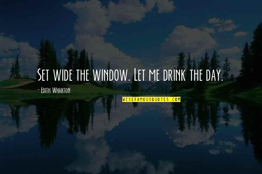 Parvo Quotes By Edith Wharton: Set wide the window. Let me drink the