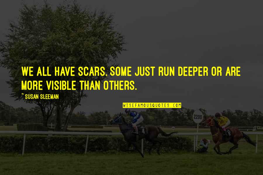 Parvo Quotes By Susan Sleeman: We all have scars. Some just run deeper