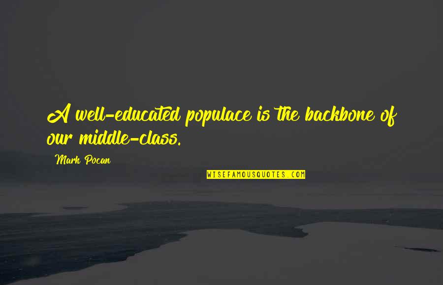 Parvo Survivor Quotes By Mark Pocan: A well-educated populace is the backbone of our