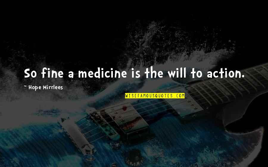 Parvulario Significa Quotes By Hope Mirrlees: So fine a medicine is the will to Parvulario Significa Quotes By Hope Mirrlees: So fine a medicine is the will to