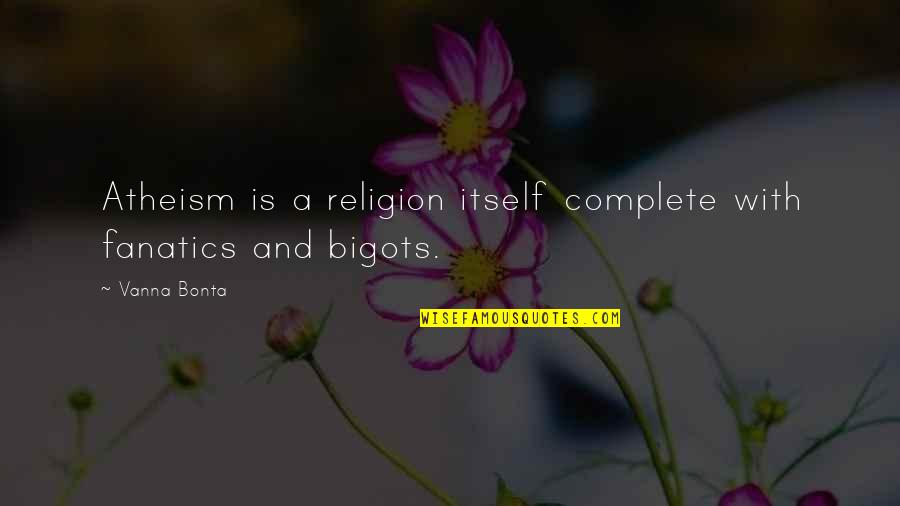 Parvulario Significa Quotes By Vanna Bonta: Atheism is a religion itself complete with fanatics