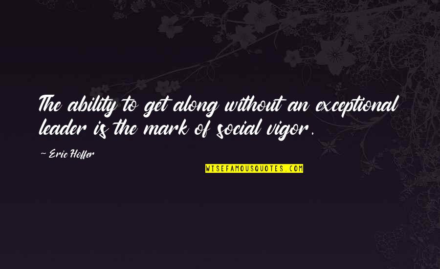 Parvum In Latin Quotes By Eric Hoffer: The ability to get along without an exceptional