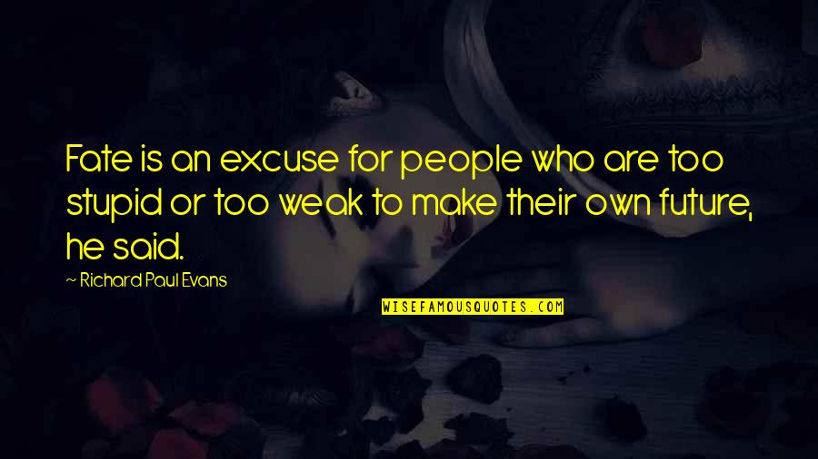Parwani Law Quotes By Richard Paul Evans: Fate is an excuse for people who are